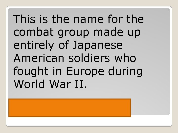 This is the name for the combat group made up entirely of Japanese American