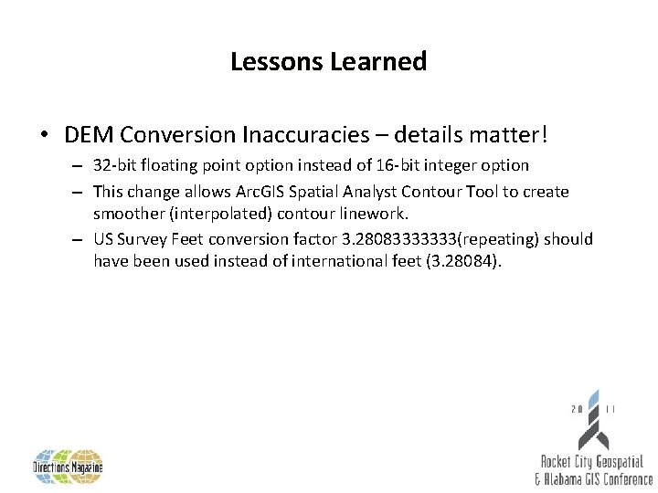 Lessons Learned • DEM Conversion Inaccuracies – details matter! – 32 -bit floating point