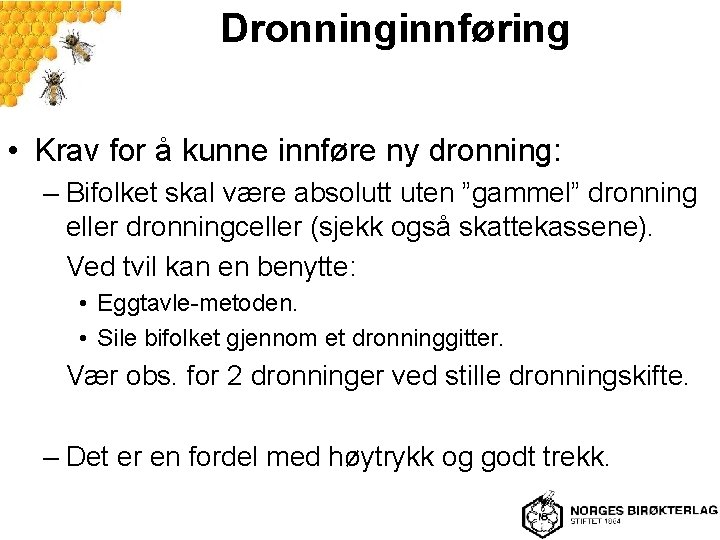 Dronninginnføring • Krav for å kunne innføre ny dronning: – Bifolket skal være absolutt