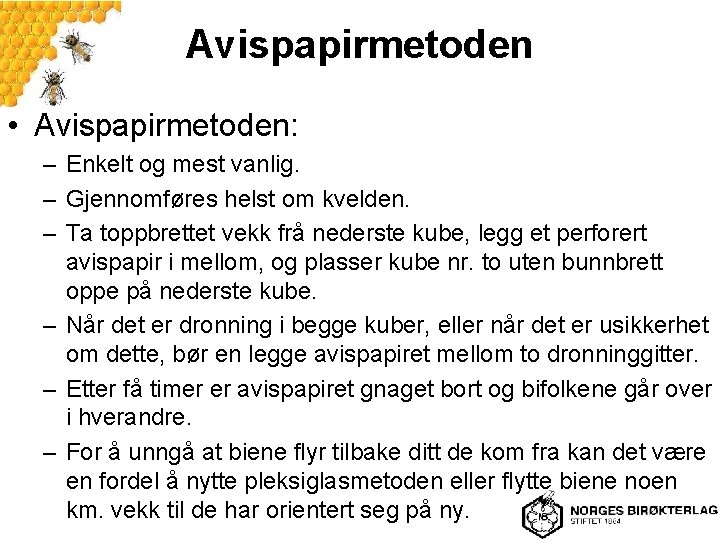 Avispapirmetoden • Avispapirmetoden: – Enkelt og mest vanlig. – Gjennomføres helst om kvelden. –