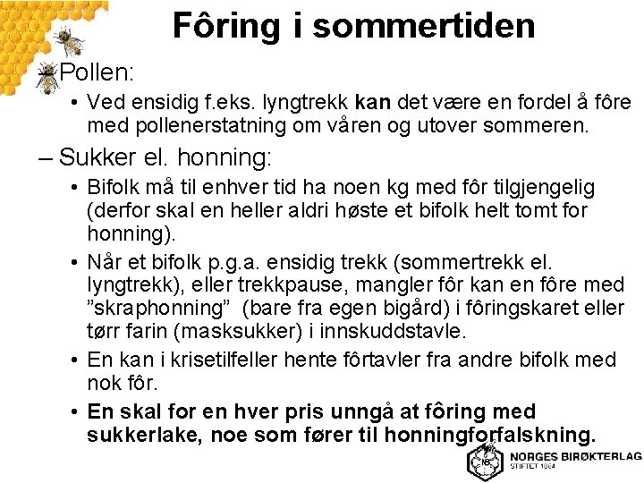 Fôring i sommertiden – Pollen: • Ved ensidig f. eks. lyngtrekk kan det være