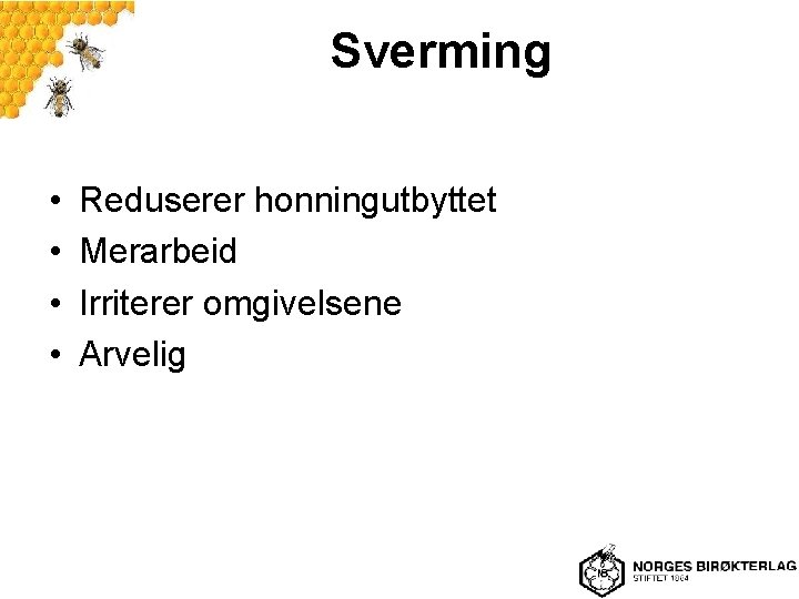 Sverming • • Reduserer honningutbyttet Merarbeid Irriterer omgivelsene Arvelig 