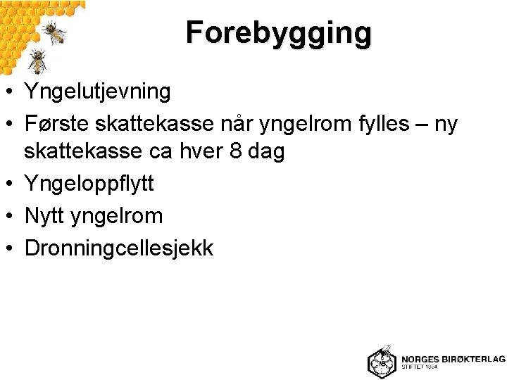 Forebygging • Yngelutjevning • Første skattekasse når yngelrom fylles – ny skattekasse ca hver