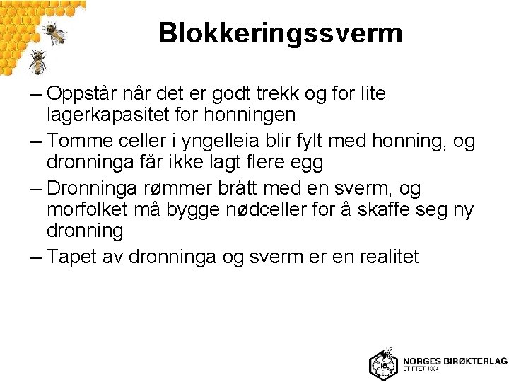 Blokkeringssverm – Oppstår når det er godt trekk og for lite lagerkapasitet for honningen