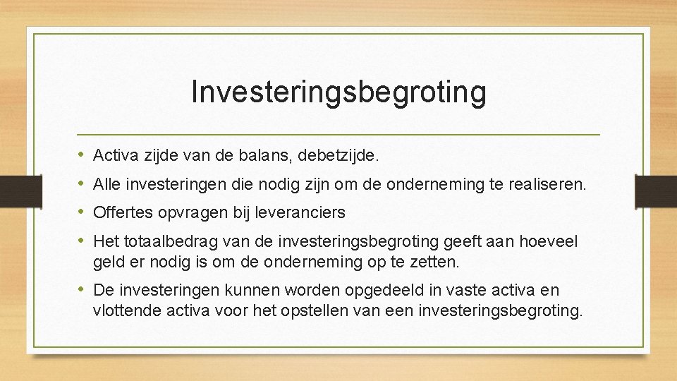 Investeringsbegroting • • Activa zijde van de balans, debetzijde. Alle investeringen die nodig zijn