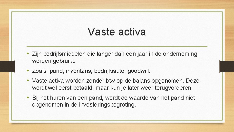 Vaste activa • Zijn bedrijfsmiddelen die langer dan een jaar in de onderneming worden