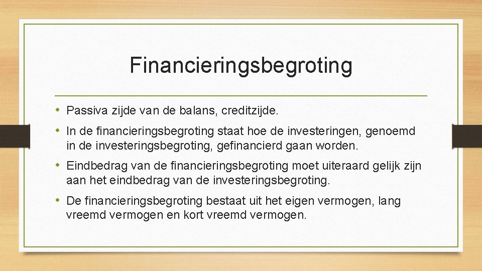 Financieringsbegroting • Passiva zijde van de balans, creditzijde. • In de financieringsbegroting staat hoe
