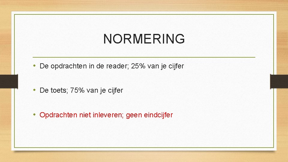 NORMERING • De opdrachten in de reader; 25% van je cijfer • De toets;