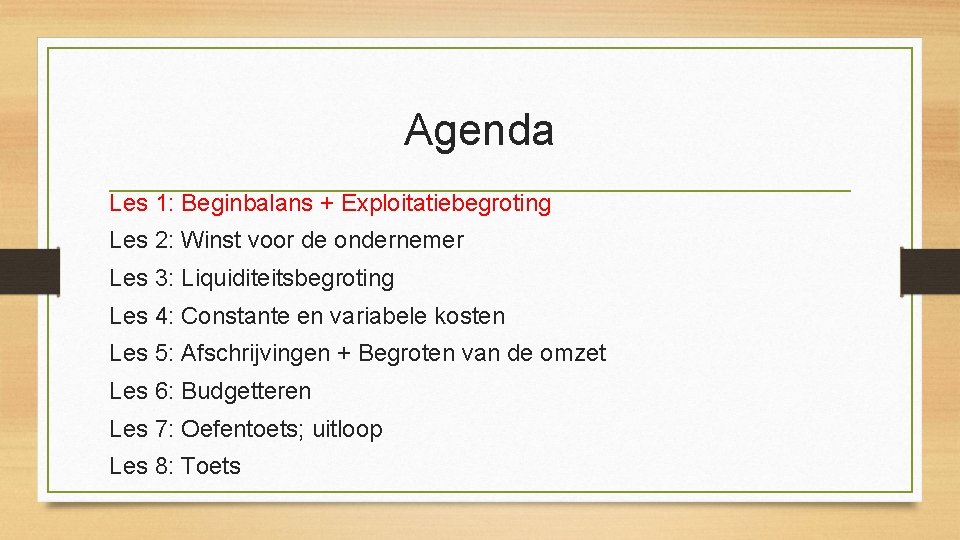 Agenda Les 1: Beginbalans + Exploitatiebegroting Les 2: Winst voor de ondernemer Les 3: