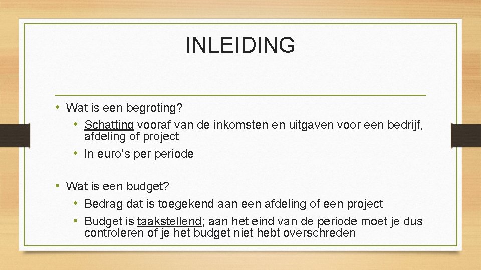 INLEIDING • Wat is een begroting? • Schatting vooraf van de inkomsten en uitgaven