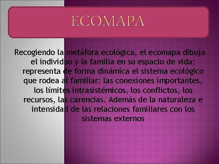 Recogiendo la metáfora ecológica, el ecomapa dibuja el individuo y la familia en su