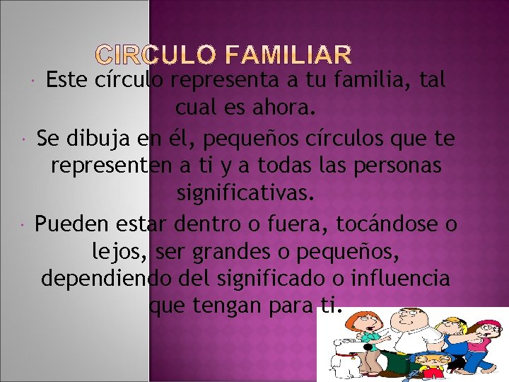 Este círculo representa a tu familia, tal cual es ahora. Se dibuja en él,