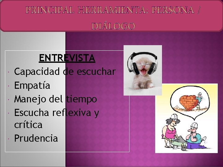  ENTREVISTA Capacidad de escuchar Empatía Manejo del tiempo Escucha reflexiva y crítica Prudencia