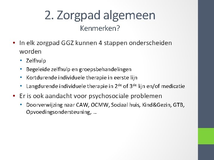 2. Zorgpad algemeen Kenmerken? • In elk zorgpad GGZ kunnen 4 stappen onderscheiden worden