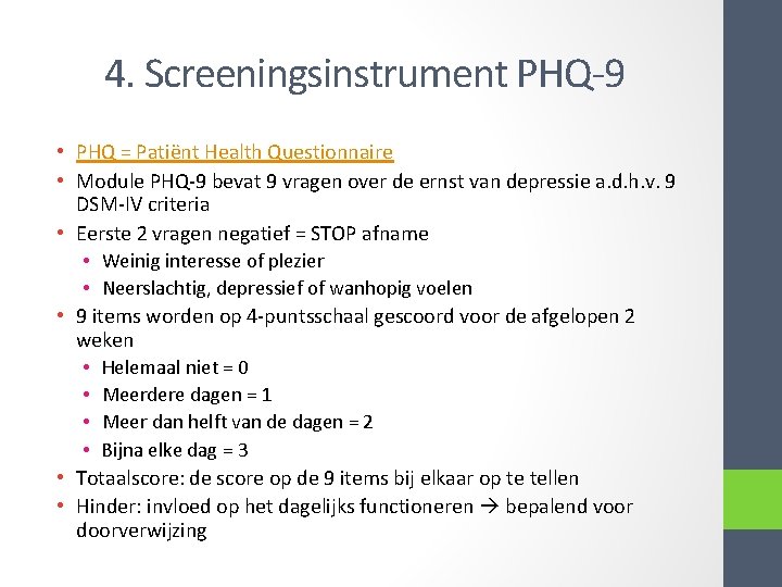 4. Screeningsinstrument PHQ-9 • PHQ = Patiënt Health Questionnaire • Module PHQ-9 bevat 9