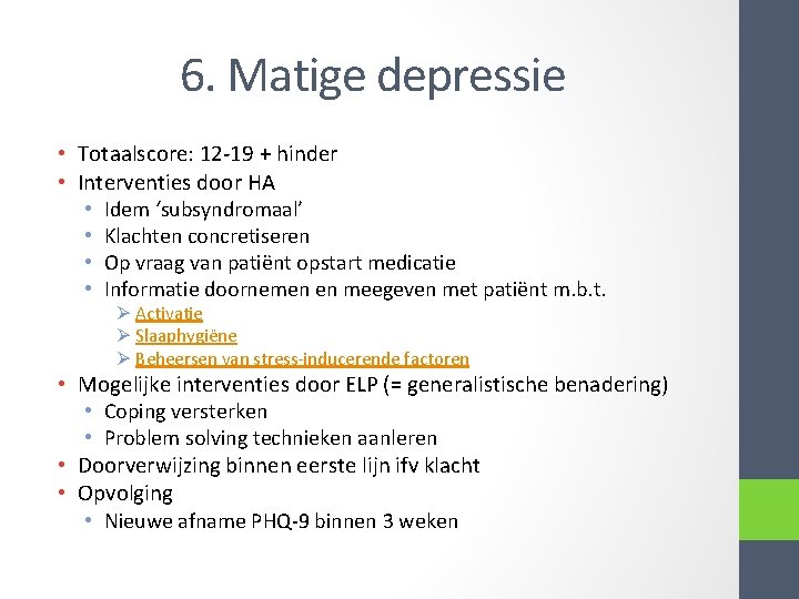 6. Matige depressie • Totaalscore: 12 -19 + hinder • Interventies door HA •