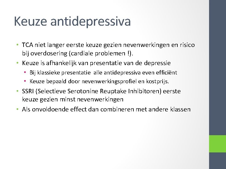 Keuze antidepressiva • TCA niet langer eerste keuze gezien nevenwerkingen en risico bij overdosering