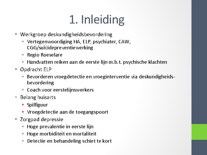 1. Inleiding • Werkgroep deskundigheidsbevordering • Vertegenwoordiging HA, ELP, psychiater, CAW, CGG/suïcidepreventiewerking • Regio