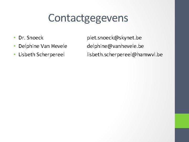 Contactgegevens • Dr. Snoeck • Delphine Van Hevele • Lisbeth Scherpereel piet. snoeck@skynet. be