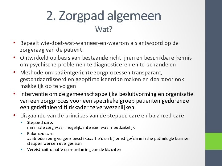 2. Zorgpad algemeen Wat? • Bepaalt wie-doet-wanneer-en-waarom als antwoord op de zorgvraag van de