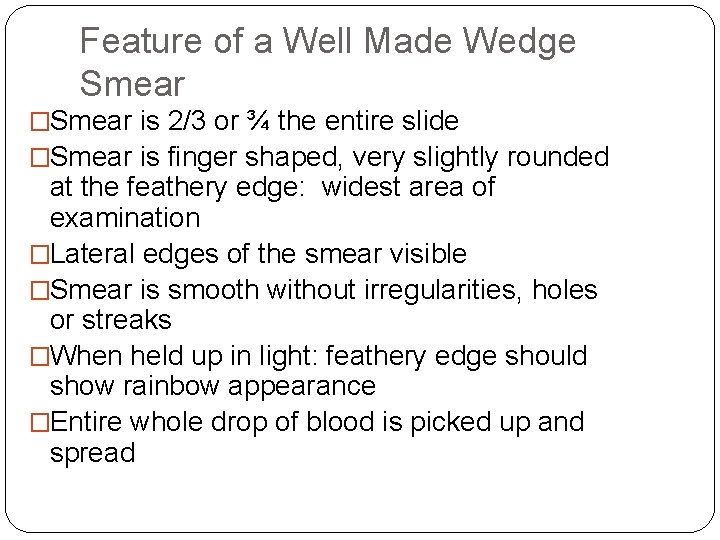Feature of a Well Made Wedge Smear �Smear is 2/3 or ¾ the entire Feature of a Well Made Wedge Smear �Smear is 2/3 or ¾ the entire