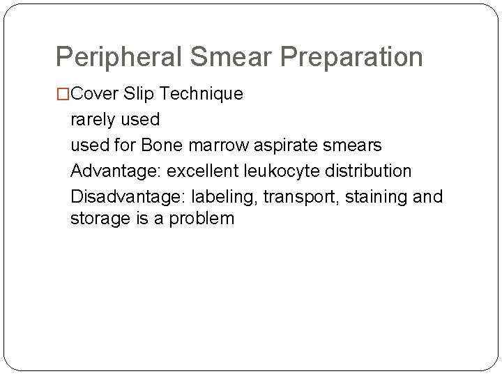 Peripheral Smear Preparation �Cover Slip Technique rarely used for Bone marrow aspirate smears Advantage: Peripheral Smear Preparation �Cover Slip Technique rarely used for Bone marrow aspirate smears Advantage: