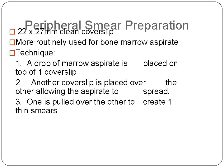 Peripheral Smear Preparation � 22 x 27 mm clean coverslip �More routinely used for Peripheral Smear Preparation � 22 x 27 mm clean coverslip �More routinely used for