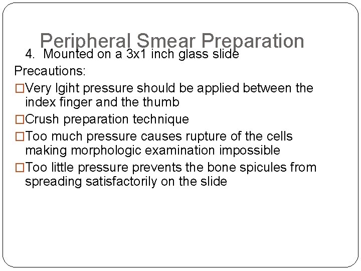 Peripheral Smear Preparation 4. Mounted on a 3 x 1 inch glass slide Precautions: Peripheral Smear Preparation 4. Mounted on a 3 x 1 inch glass slide Precautions: