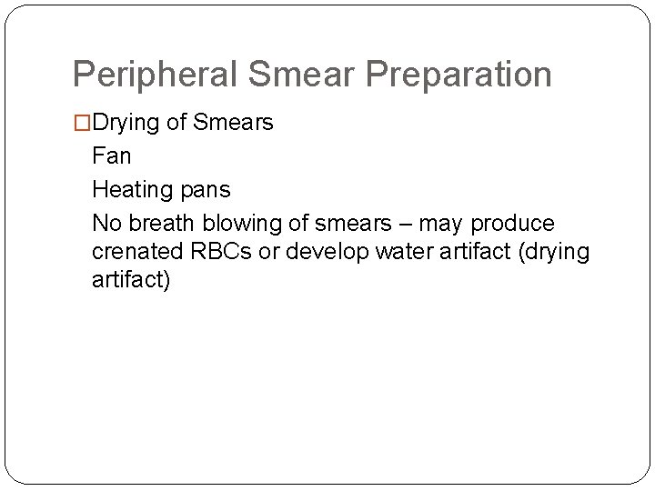 Peripheral Smear Preparation �Drying of Smears Fan Heating pans No breath blowing of smears Peripheral Smear Preparation �Drying of Smears Fan Heating pans No breath blowing of smears