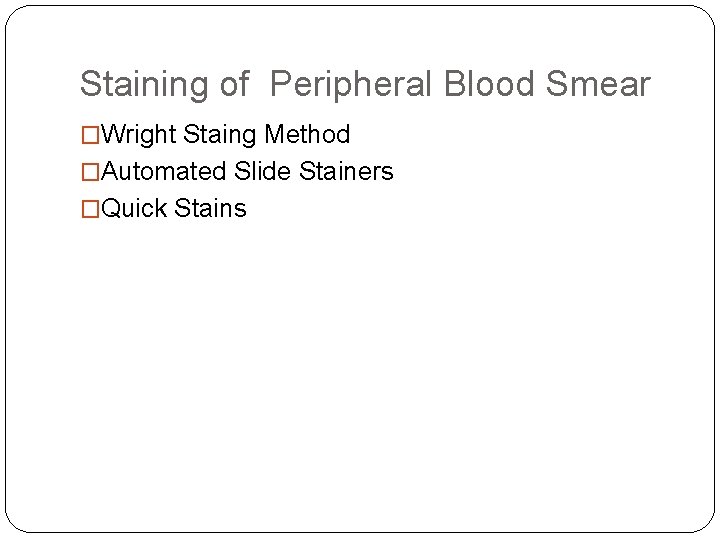 Staining of Peripheral Blood Smear �Wright Staing Method �Automated Slide Stainers �Quick Stains Staining of Peripheral Blood Smear �Wright Staing Method �Automated Slide Stainers �Quick Stains
