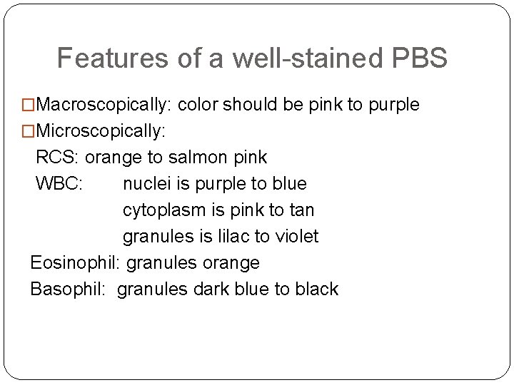 Features of a well-stained PBS �Macroscopically: color should be pink to purple �Microscopically: RCS: Features of a well-stained PBS �Macroscopically: color should be pink to purple �Microscopically: RCS: