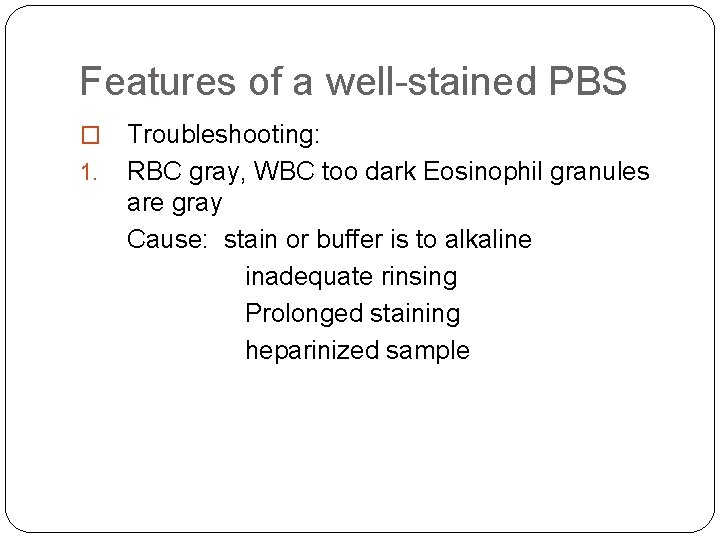 Features of a well-stained PBS � 1. Troubleshooting: RBC gray, WBC too dark Eosinophil Features of a well-stained PBS � 1. Troubleshooting: RBC gray, WBC too dark Eosinophil