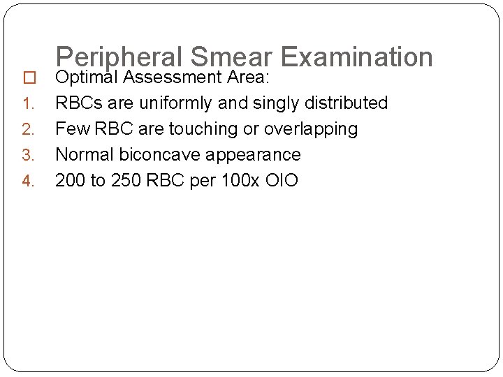 � 1. 2. 3. 4. Peripheral Smear Examination Optimal Assessment Area: RBCs are uniformly � 1. 2. 3. 4. Peripheral Smear Examination Optimal Assessment Area: RBCs are uniformly