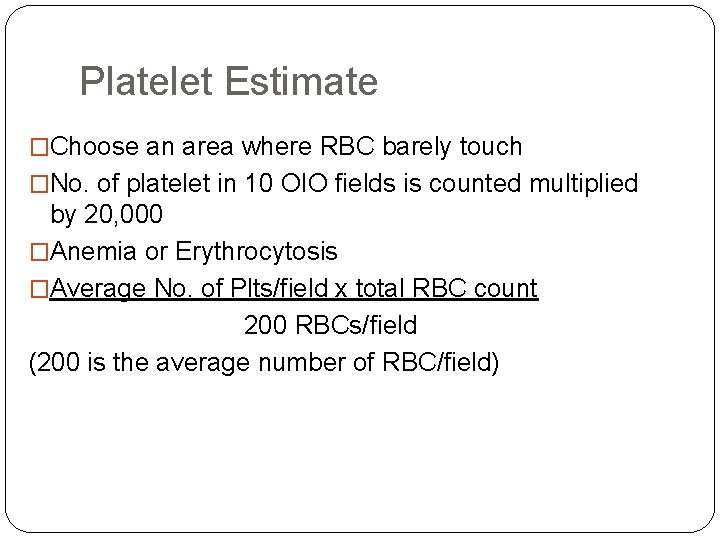 Platelet Estimate �Choose an area where RBC barely touch �No. of platelet in 10 Platelet Estimate �Choose an area where RBC barely touch �No. of platelet in 10