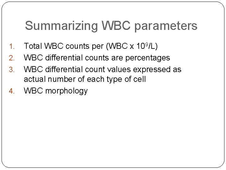 Summarizing WBC parameters 1. 2. 3. 4. Total WBC counts per (WBC x 109/L) Summarizing WBC parameters 1. 2. 3. 4. Total WBC counts per (WBC x 109/L)