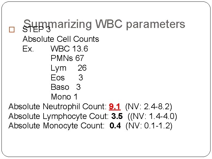 � Summarizing WBC parameters STEP 3 Absolute Cell Counts Ex. WBC 13. 6 PMNs � Summarizing WBC parameters STEP 3 Absolute Cell Counts Ex. WBC 13. 6 PMNs