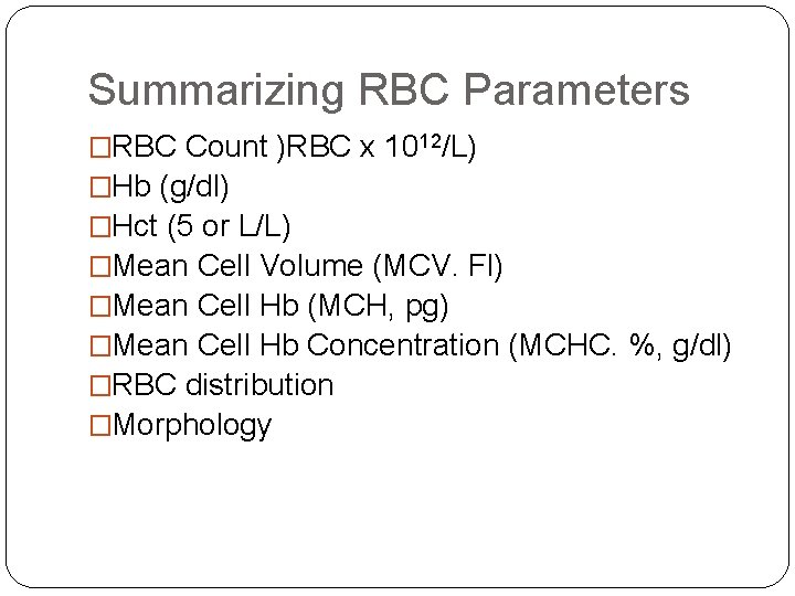 Summarizing RBC Parameters �RBC Count )RBC x 1012/L) �Hb (g/dl) �Hct (5 or L/L) Summarizing RBC Parameters �RBC Count )RBC x 1012/L) �Hb (g/dl) �Hct (5 or L/L)