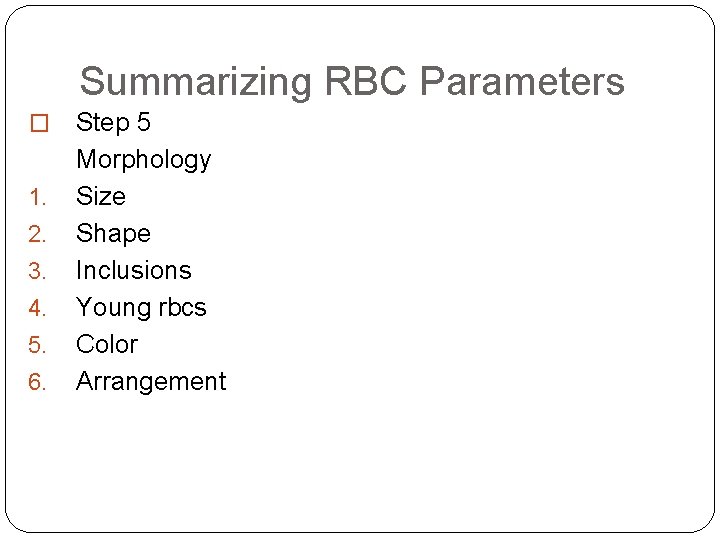 Summarizing RBC Parameters � 1. 2. 3. 4. 5. 6. Step 5 Morphology Size Summarizing RBC Parameters � 1. 2. 3. 4. 5. 6. Step 5 Morphology Size