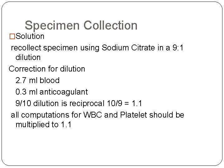 Specimen Collection �Solution recollect specimen using Sodium Citrate in a 9: 1 dilution Correction Specimen Collection �Solution recollect specimen using Sodium Citrate in a 9: 1 dilution Correction