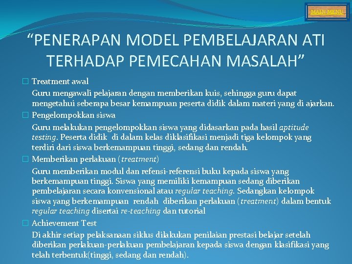 MAIN MENU “PENERAPAN MODEL PEMBELAJARAN ATI TERHADAP PEMECAHAN MASALAH” � Treatment awal Guru mengawali