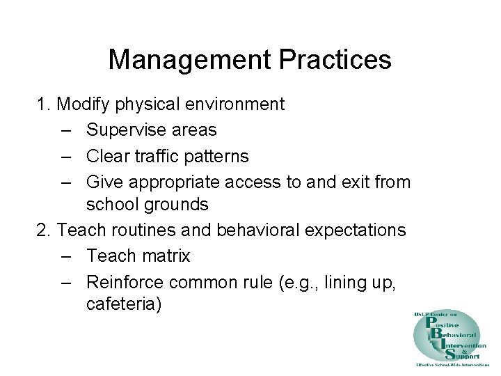 Management Practices 1. Modify physical environment – Supervise areas – Clear traffic patterns –