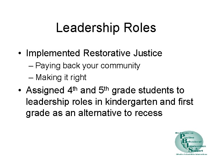 Leadership Roles • Implemented Restorative Justice – Paying back your community – Making it