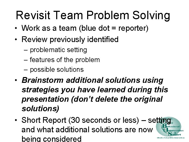 Revisit Team Problem Solving • Work as a team (blue dot = reporter) •