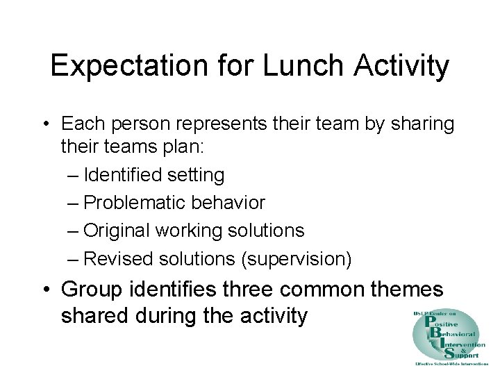Expectation for Lunch Activity • Each person represents their team by sharing their teams