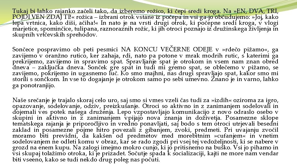 Tukaj bi lahko rajanko začeli tako, da izberemo rožico, ki čepi sredi kroga. Na