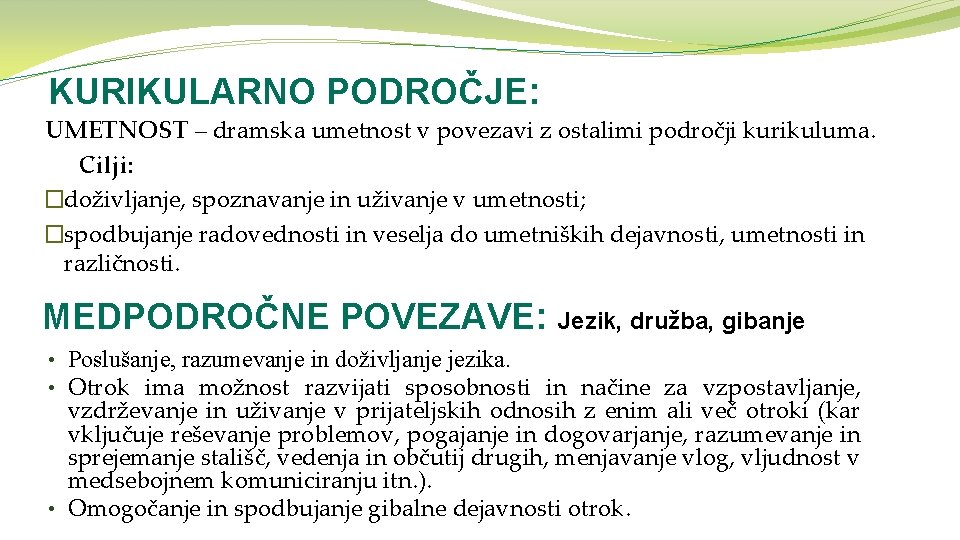 KURIKULARNO PODROČJE: UMETNOST – dramska umetnost v povezavi z ostalimi področji kurikuluma. Cilji: �doživljanje,