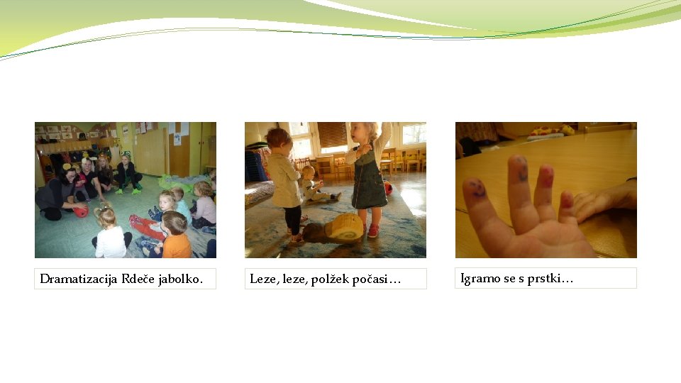 Dramatizacija Rdeče jabolko. Leze, leze, polžek počasi… Igramo se s prstki… 