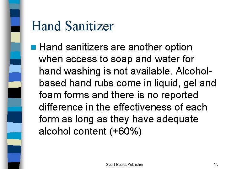 Hand Sanitizer n Hand sanitizers are another option when access to soap and water
