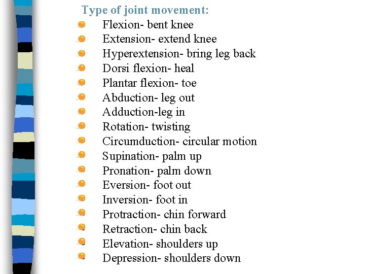Type of joint movement: • Flexion- bent knee • Extension- extend knee • Hyperextension-