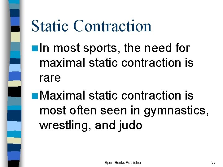 Static Contraction n In most sports, the need for maximal static contraction is rare